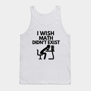 I wish math didn't exist Tank Top